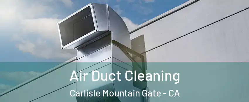 Air Duct Cleaning Carlisle Mountain Gate - CA