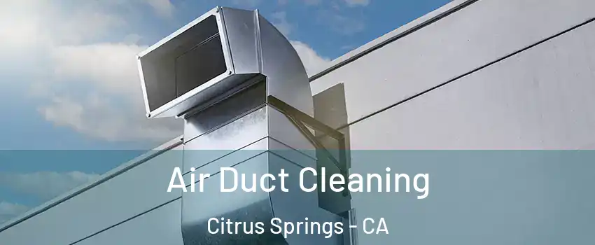 Air Duct Cleaning Citrus Springs - CA
