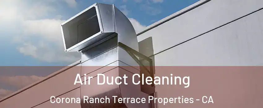 Air Duct Cleaning Corona Ranch Terrace Properties - CA