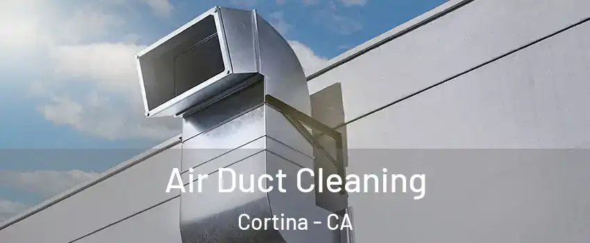 Air Duct Cleaning Cortina - CA