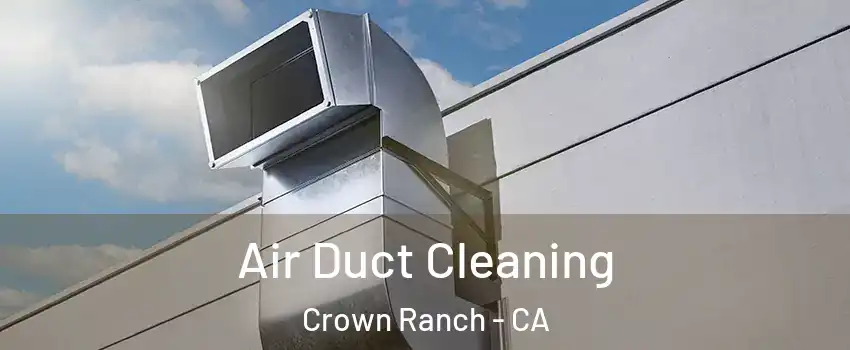 Air Duct Cleaning Crown Ranch - CA