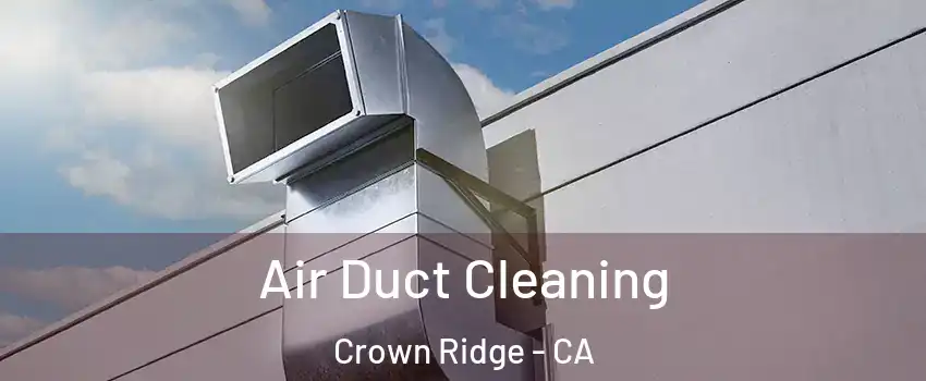 Air Duct Cleaning Crown Ridge - CA