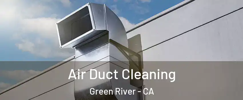 Air Duct Cleaning Green River - CA