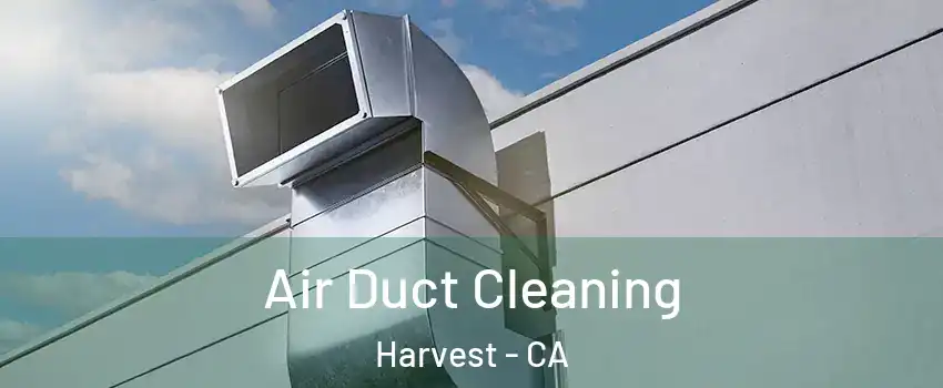 Air Duct Cleaning Harvest - CA