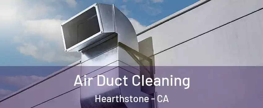 Air Duct Cleaning Hearthstone - CA