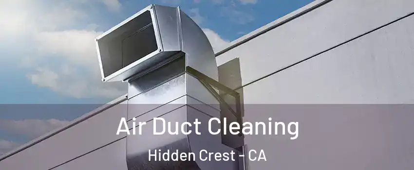 Air Duct Cleaning Hidden Crest - CA