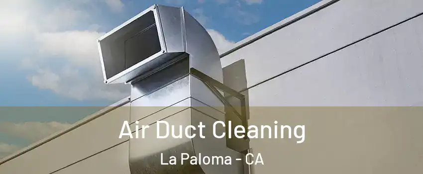 Air Duct Cleaning La Paloma - CA