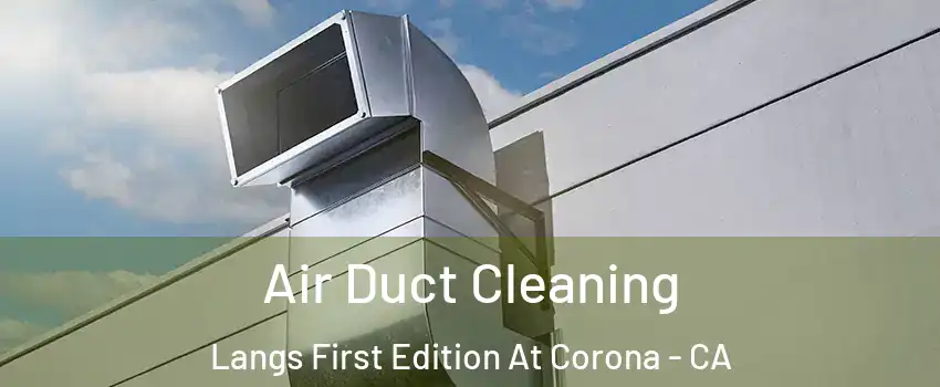 Air Duct Cleaning Langs First Edition At Corona - CA