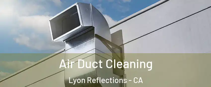 Air Duct Cleaning Lyon Reflections - CA