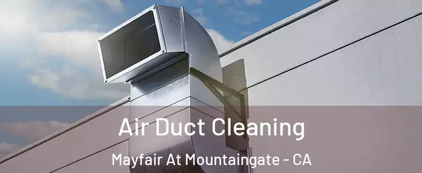 Air Duct Cleaning Mayfair At Mountaingate - CA