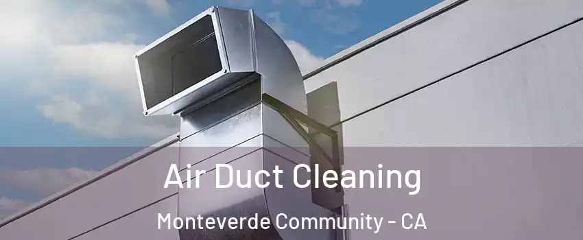 Air Duct Cleaning Monteverde Community - CA
