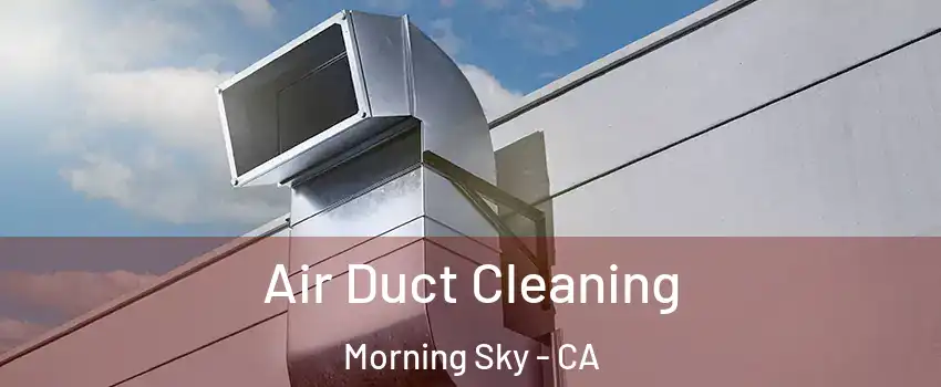 Air Duct Cleaning Morning Sky - CA