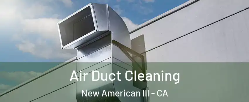 Air Duct Cleaning New American III - CA