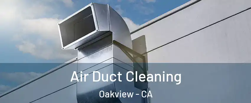 Air Duct Cleaning Oakview - CA