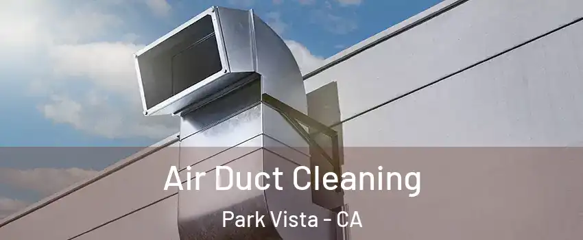 Air Duct Cleaning Park Vista - CA