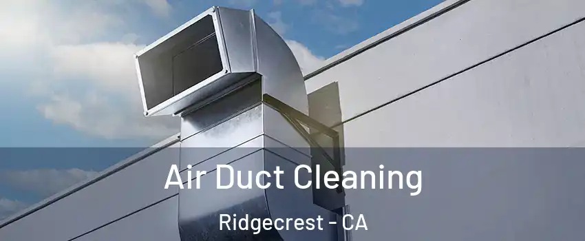 Air Duct Cleaning Ridgecrest - CA