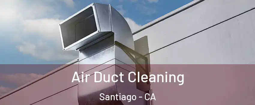 Air Duct Cleaning Santiago - CA