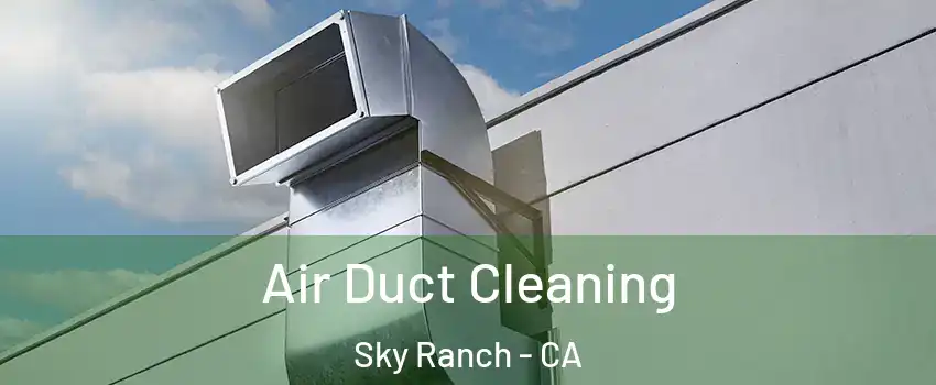 Air Duct Cleaning Sky Ranch - CA