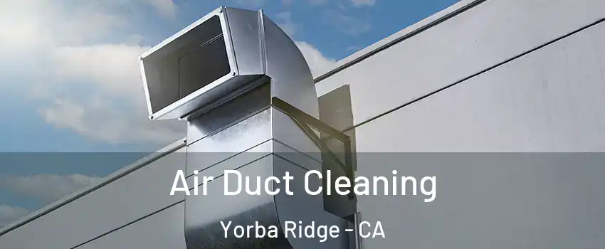 Air Duct Cleaning Yorba Ridge - CA