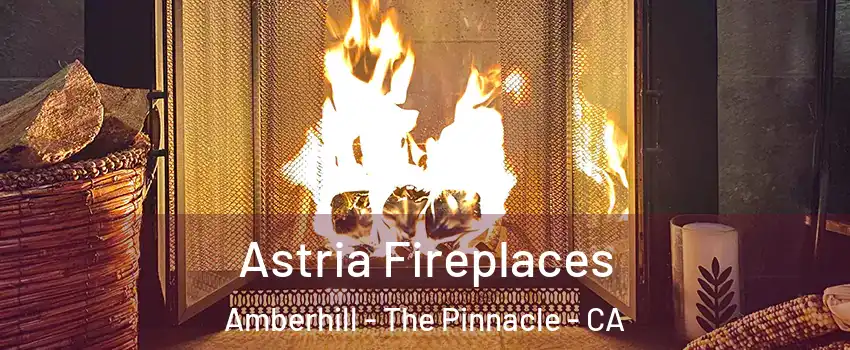Astria Fireplaces Amberhill - The Pinnacle - CA