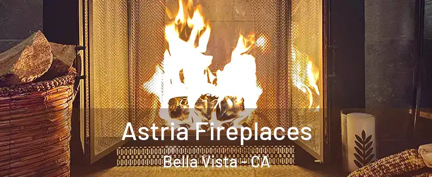Astria Fireplaces Bella Vista - CA