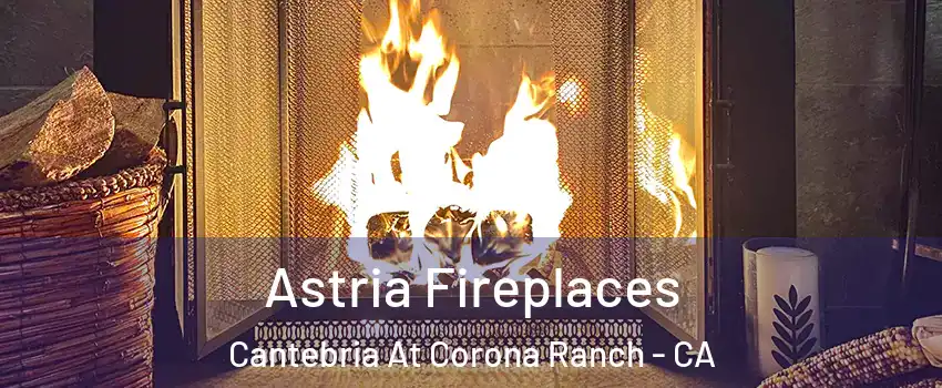 Astria Fireplaces Cantebria At Corona Ranch - CA