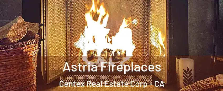 Astria Fireplaces Centex Real Estate Corp - CA