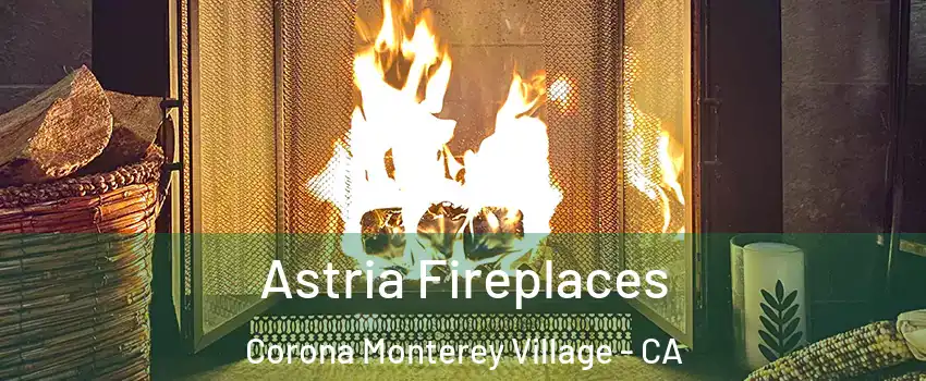 Astria Fireplaces Corona Monterey Village - CA