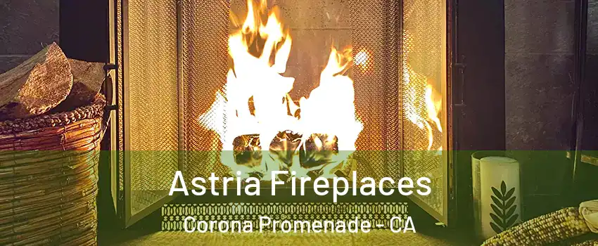 Astria Fireplaces Corona Promenade - CA