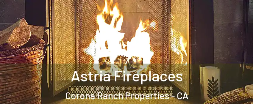 Astria Fireplaces Corona Ranch Properties - CA