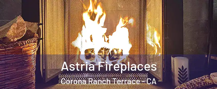 Astria Fireplaces Corona Ranch Terrace - CA