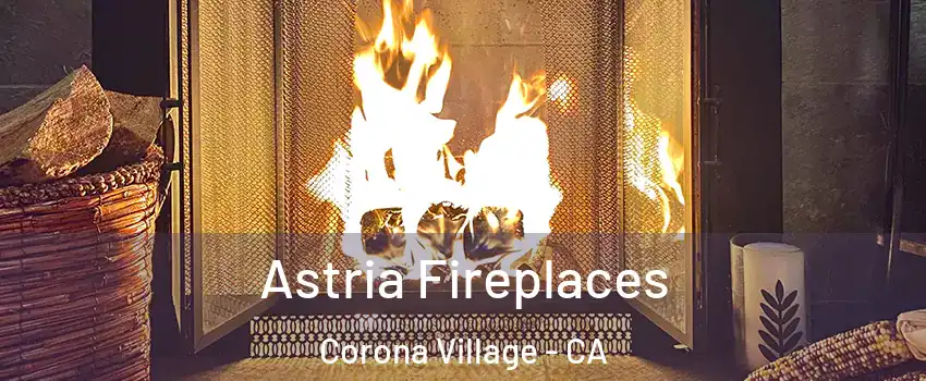Astria Fireplaces Corona Village - CA