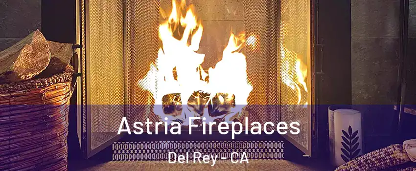 Astria Fireplaces Del Rey - CA