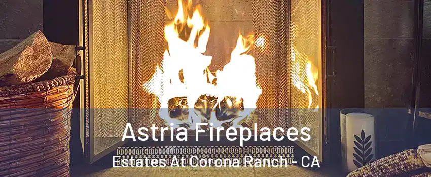 Astria Fireplaces Estates At Corona Ranch - CA