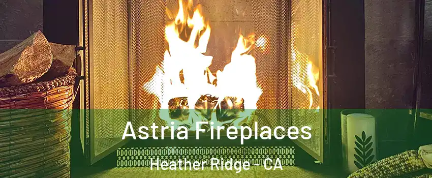 Astria Fireplaces Heather Ridge - CA
