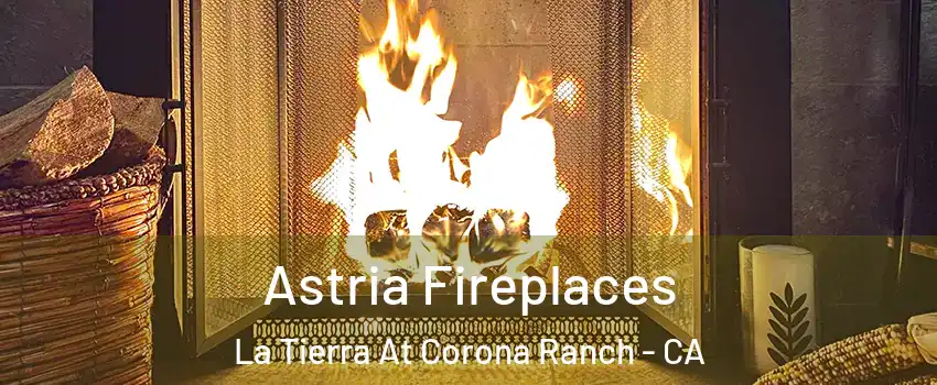 Astria Fireplaces La Tierra At Corona Ranch - CA