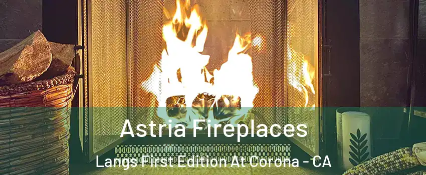 Astria Fireplaces Langs First Edition At Corona - CA