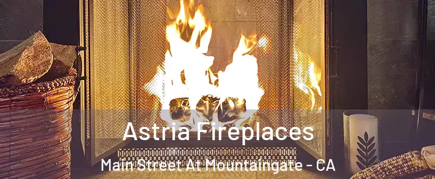 Astria Fireplaces Main Street At Mountaingate - CA
