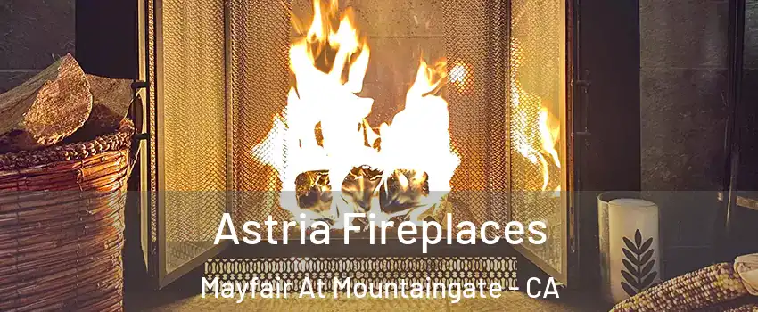 Astria Fireplaces Mayfair At Mountaingate - CA