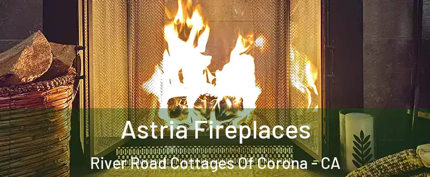 Astria Fireplaces River Road Cottages Of Corona - CA