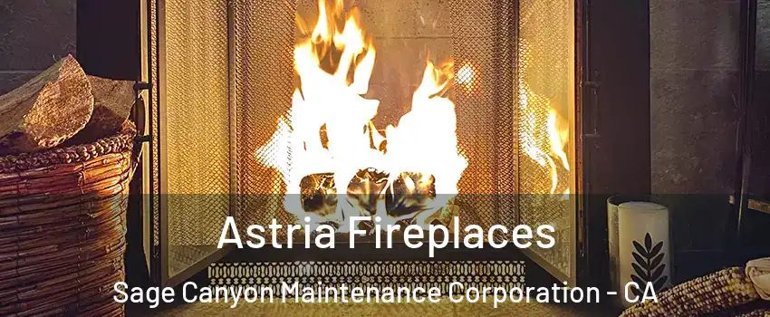 Astria Fireplaces Sage Canyon Maintenance Corporation - CA