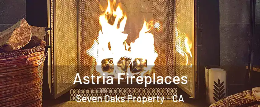 Astria Fireplaces Seven Oaks Property - CA