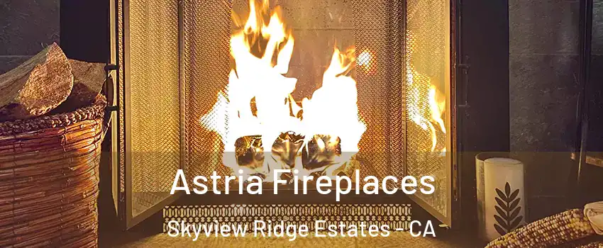 Astria Fireplaces Skyview Ridge Estates - CA