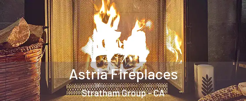 Astria Fireplaces Stratham Group - CA