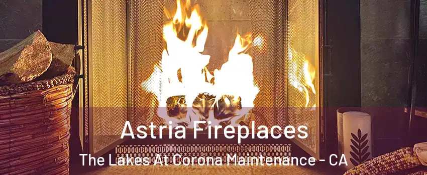 Astria Fireplaces The Lakes At Corona Maintenance - CA