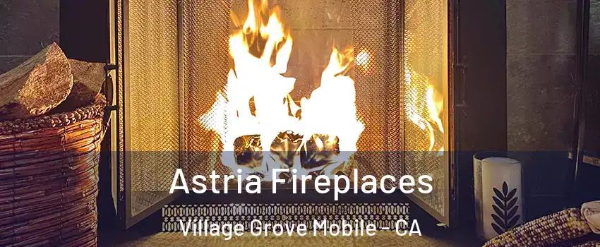 Astria Fireplaces Village Grove Mobile - CA