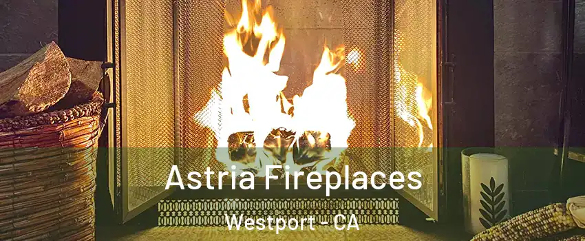 Astria Fireplaces Westport - CA