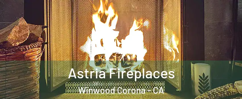 Astria Fireplaces Winwood Corona - CA