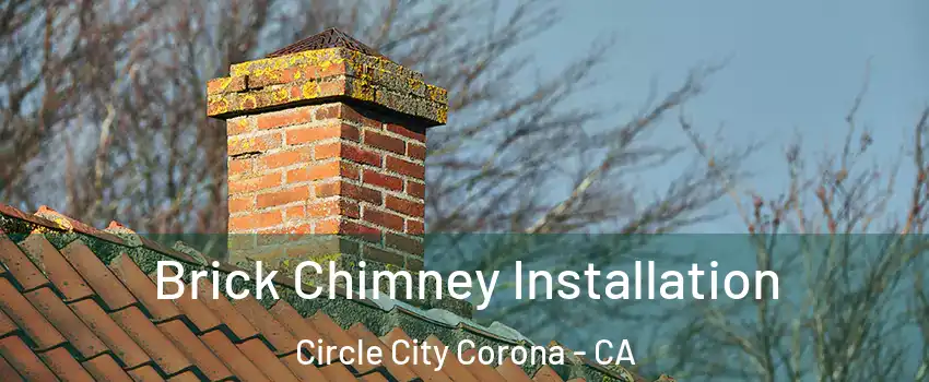 Brick Chimney Installation Circle City Corona - CA