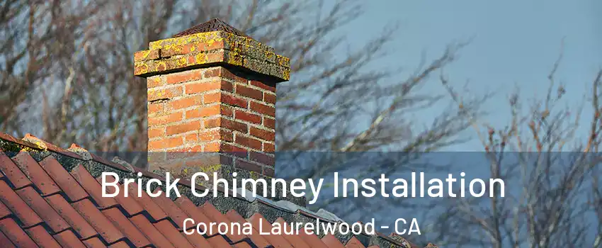 Brick Chimney Installation Corona Laurelwood - CA